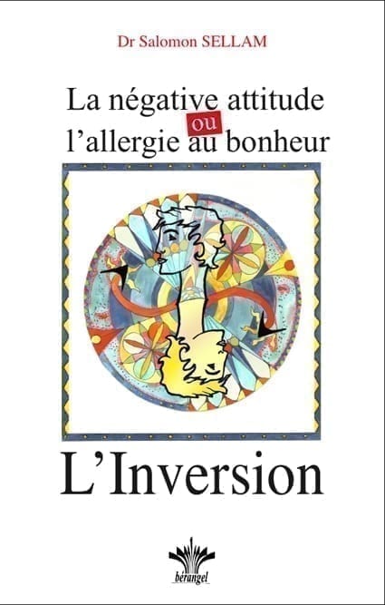 L'Inversion – La négative attitude ou l'allergie au bonheur – Volume N°11 du Dr. Salomon Sellam – Livres – éditions Bérangel